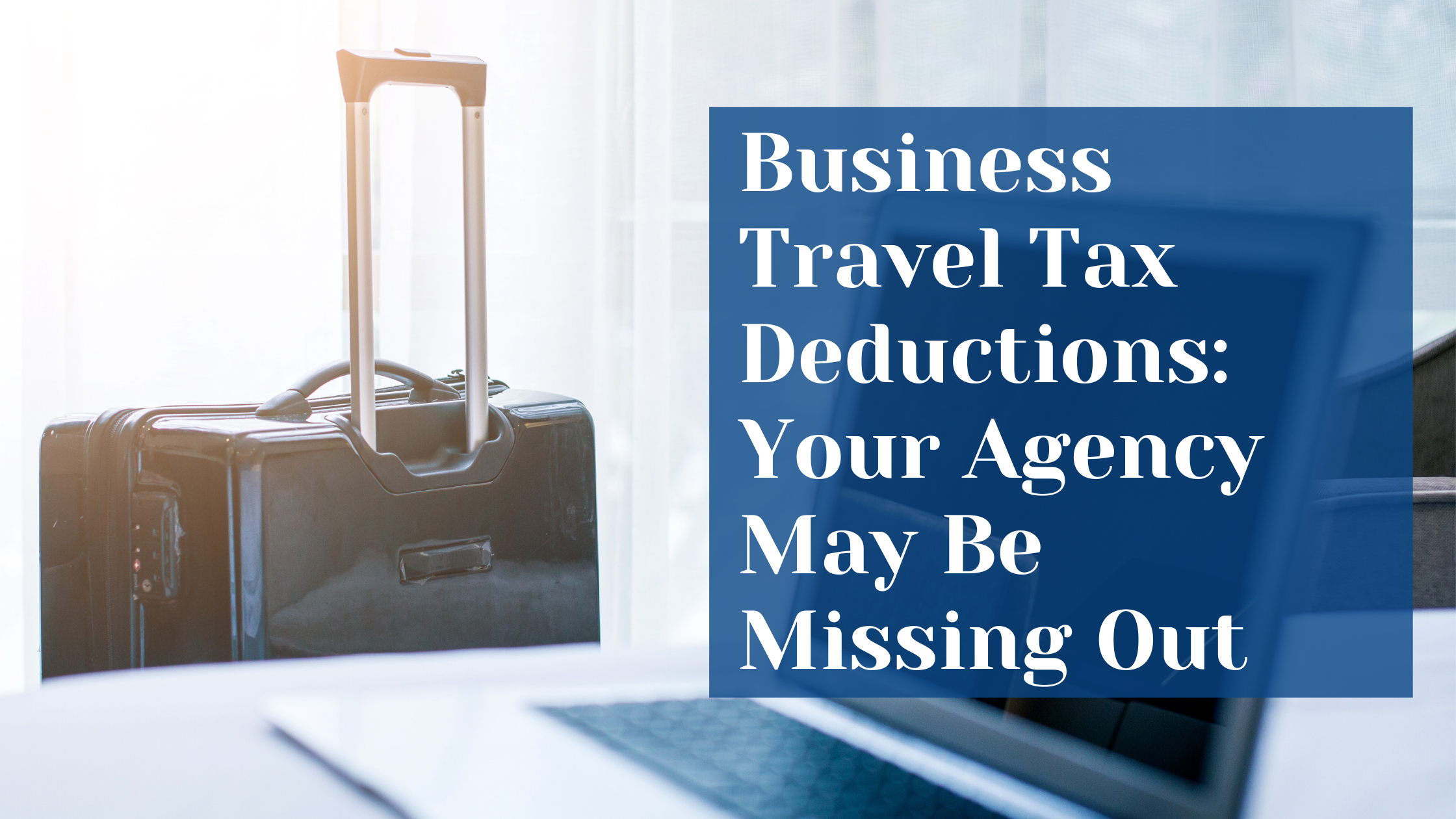 Business Travel Tax Deductions: Your Agency May Be Missing Out