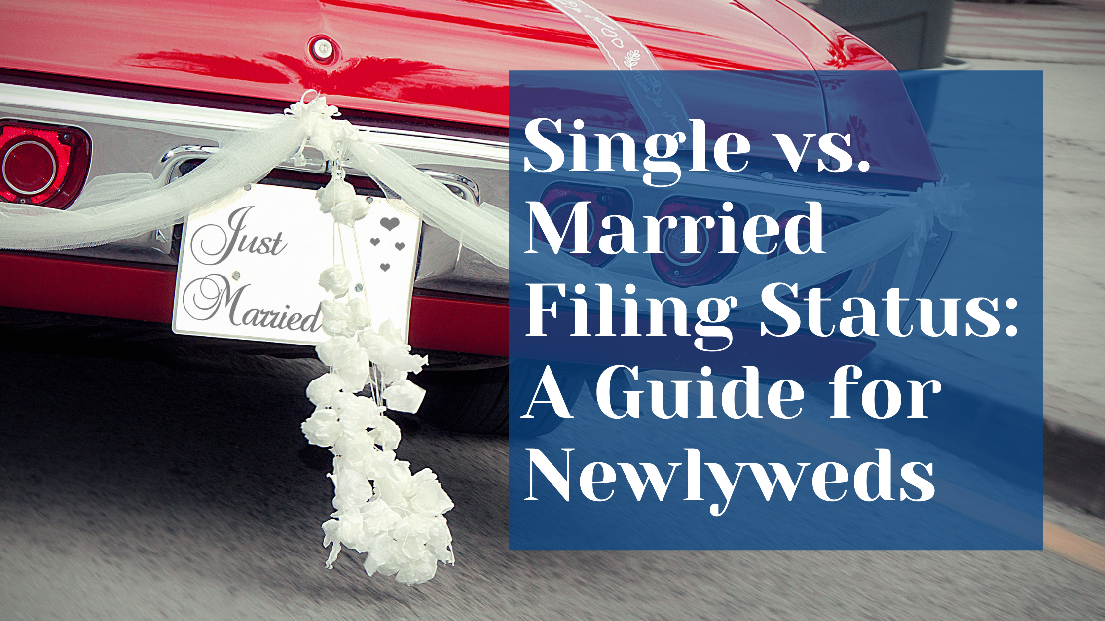 Single vs. Married Filing Status: A Guide for Newlyweds